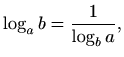 $\displaystyle \log_a b = \frac{1}{\log_b a},$