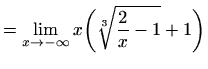 $\displaystyle =\lim_{x\to -\infty} x\bigg(\sqrt[3]{\frac{2}{x}-1}+1\bigg)$