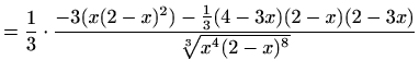 $\displaystyle =\frac{1}{3}\cdot \frac{-3(x(2-x)^2) - \frac{1}{3}(4-3x)(2-x)(2-3x)} {\sqrt[3]{x^4(2-x)^8}}$