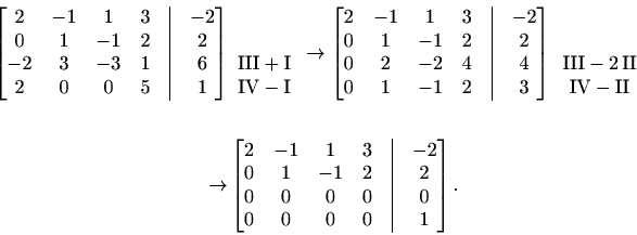 \begin{displaymath}\begin{split}\begin{bmatrix}2&-1&1&3&\vline&-2\\ 0&1&-1&2&\vl...
...0&0&0&0&\vline&0\\ 0&0&0&0&\vline &1 \end{bmatrix}. \end{split}\end{displaymath}