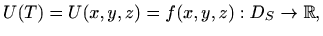 $\displaystyle U(T)=U(x,y,z)=f(x,y,z):D_S\to \mathbb{R},
$