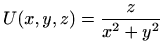 $\displaystyle U(x,y,z)=\frac{z}{x^2+y^2}
$