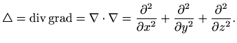 $\displaystyle \triangle=\mathop{\mathrm{div}}\nolimits \mathop{\mathrm{grad}}\n...
...rtial x^2}+
\frac{\partial^2}{\partial y^2}+ \frac{\partial^2}{\partial z^2}.
$