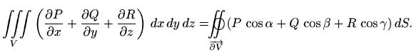 $\displaystyle \iiint\limits_V \left(\frac{\partial P}{\partial x}+
\frac{\parti...
...htarrow{\partial V}}
(P\, \cos \alpha + Q\, \cos\beta +R\, \cos\gamma) \, dS.
$