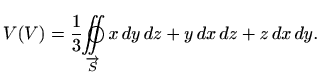 $\displaystyle V(V)= \frac{1}{3} \bigcirc \hspace{-0.55cm} \int \hspace{-0.28cm} \int \limits_{\overrightarrow{S}} x \, dy\, dz+ y \, dx\, dz+ z \, dx\, dy.
$