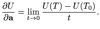$\displaystyle \frac{\partial U }{\partial \mathbf{a}}=\lim_{t\to 0} \frac{U(T)-U(T_0)}{t}.
$