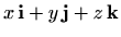 $\displaystyle x\, \mathbf{i}+y\, \mathbf{j} + z\, \mathbf{k}$