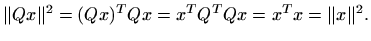 $\displaystyle \Vert Qx\Vert^2= (Qx)^T Qx = x^TQ^T Q x= x^T x = \Vert x\Vert^2.
$