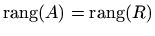 $ \mathop{\mathrm{rang}}\nolimits (A) = \mathop{\mathrm{rang}}\nolimits (R)$