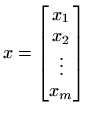 $\displaystyle x=\begin{bmatrix}x_1  x_2  \vdots  x_m
\end{bmatrix}
$