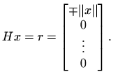 $\displaystyle Hx=r=\begin{bmatrix}\mp \Vert x\Vert  0  \vdots  0
\end{bmatrix}.
$