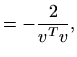 $\displaystyle =-\frac{2}{v^Tv},$