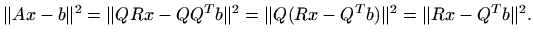 $\displaystyle \Vert Ax-b\Vert^2= \Vert QRx-Q Q^T b\Vert^2= \Vert Q(Rx-Q^T b)\Vert^2 = \Vert Rx-Q^T b \Vert^2.
$