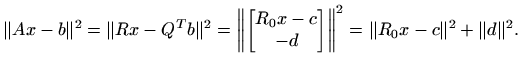 $\displaystyle \Vert Ax-b\Vert^2=\Vert Rx-Q^T b \Vert^2 = \left\Vert \begin{bmat...
... x -c  -d
\end{bmatrix}\right\Vert^2 = \Vert R_0 x-c\Vert^2+\Vert d\Vert^2.
$