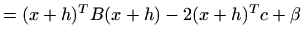 $\displaystyle =(x+h)^TB(x+h)-2(x+h)^Tc+\beta$