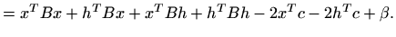 $\displaystyle =x^TBx+h^TBx+x^TBh+h^TBh -2x^Tc-2h^Tc+\beta.$