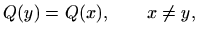 $\displaystyle Q(y)=Q(x),\qquad x\neq y,
$