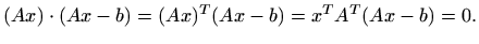 $\displaystyle (Ax)\cdot (Ax-b)=(Ax)^T(Ax-b)=x^T A^T(Ax-b)=0.
$