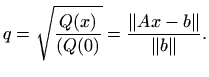 $\displaystyle q=\sqrt{\frac{Q(x)}{(Q(0)}}=\frac{\Vert Ax-b\Vert}{\Vert b\Vert }.
$