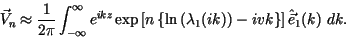 \begin{displaymath}
\vec{V}_n \approx \frac1{2\pi} \int_{-\infty}^\infty e^{i k ...
...da_1(ik)\right) -ivk\right\} \right]
\hat{\vec{e}}_1 (k) \ dk.
\end{displaymath}