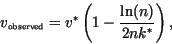 \begin{displaymath}
v_{\mbox{\tiny observed}} = v^* \left( 1- \frac{\ln(n)}{2 n k^*} \right) ,
\end{displaymath}