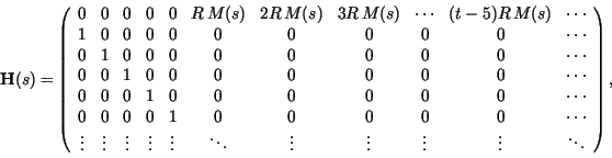 \begin{displaymath}
\textbf{H} (s)
= \left( \begin{array}{ccccccccccc}
0 & 0 & ...
...ots & \vdots & \vdots & \vdots & \ddots\\
\end{array}\right),
\end{displaymath}