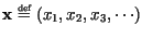 $\textbf{x}\stackrel{\mbox{\tiny def}}{=}(x_1,x_2,x_3,\cdots)$