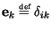 $\textbf{e}_k\stackrel{\mbox{\tiny def}}{=}\delta_{ik}$