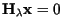 $\textbf{H}_\lambda \textbf{x}=0$
