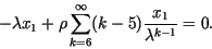 \begin{displaymath}
-\lambda x_1+ \rho \sum_{k=6}^{\infty} (k-5) \frac{x_1}{\lambda^{k-1}}=0.
\end{displaymath}
