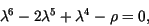 \begin{displaymath}
\lambda^6-2\lambda^5+\lambda^4-\rho=0,
\end{displaymath}