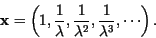 \begin{displaymath}
\textbf{x}=\left(1,\frac{1}{\lambda},\frac{1}{\lambda^2},\frac{1}{\lambda^3},\cdots
\right).
\end{displaymath}