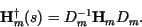\begin{displaymath}
\textbf{H}_{m}^{\dagger}(s)= D_m^{-1} \textbf{H}_{m} D_m.
\end{displaymath}