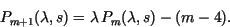 \begin{displaymath}
P_{m+1}(\lambda,s)=\lambda\, P_m(\lambda,s)-(m-4).
\end{displaymath}
