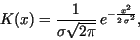 \begin{displaymath}
K(x)=\frac{1}{\sigma \sqrt{2\pi}}\, e^{-\frac{x^2}{2\, \sigma^2}},
\end{displaymath}