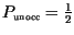 $P_{\mbox{\tiny unocc}}= \frac12$
