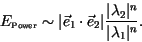 \begin{displaymath}
E_{\mbox{\tiny Power}} \sim \vert\vec{e}_1 \cdot \vec{e}_2\vert
\frac{\vert\lambda_2\vert^n}{\vert\lambda_1\vert^n} .
\end{displaymath}