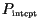 $P_{\mbox{\tiny intcpt}}$