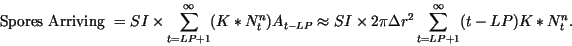 \begin{displaymath}%% \beq
\mbox{ Spores Arriving } = SI \times \sum_{t=LP+1}^\i...
...\times 2\pi \Delta r^2 \sum_{t=LP+1}^\infty(t -LP) K * N_t^n .
\end{displaymath}
