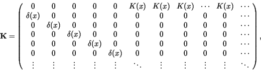 \begin{displaymath}
\bf {K} = \left( \begin{array}{ccccccccccc}
0 & 0 & 0 &0 &0...
... \vdots & \vdots & \vdots & \ddots\\
\par\end{array}\right),
\end{displaymath}