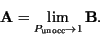 \begin{displaymath}%% \beq
{\bf A} = \lim_{P_{\mbox{\tiny unocc}}\to 1} \textbf{B}.
\end{displaymath}
