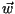 $\vec{w}$