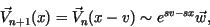 \begin{displaymath}%% \beq
\vec{V}_{n+1}(x) = \vec{V}_{n} (x-v) \sim e^{sv-sx} \vec{w},
\end{displaymath}