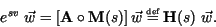 \begin{displaymath}
e^{sv} \ \vec{w} = \left[ \textbf{A} \circ \textbf{M} (s) \r...
...ec{w} \stackrel{\mbox{\tiny def}}{=}
\textbf{H} (s) \ \vec{w}.
\end{displaymath}