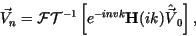 \begin{displaymath}
\vec{V}_n ={\cal F}{\cal T}^{-1} \left[
e^{-i n v k} \textbf{H}(ik) \hat{\vec {V}}_0
\right],
\end{displaymath}